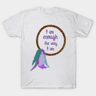 I am enough the way I am T-Shirt